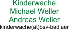 Kinderwache Michael Weller Andreas Weller kinderwache(at)bsv-badlaer