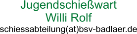 Jugendschießwart Willi Rolf schiessabteilung(at)bsv-badlaer.de