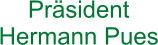 Präsident Hermann Pues