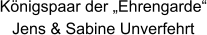 Königspaar der „Ehrengarde“ Jens & Sabine Unverfehrt